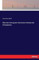 �ber Den Vortrag Der Chorischen Partieen Bei Aristophanes (Classic Reprint) 1148378642 Book Cover