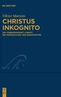 Christus Inkognito: Die Verborgenheit Christi Bei Kierkegaard Und Bonhoeffer (Kierkegaard Studies. Monograph) 3111318087 Book Cover