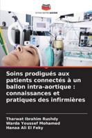Soins prodigués aux patients connectés à un ballon intra-aortique: connaissances et pratiques des infirmières 620930107X Book Cover