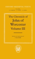 The Chronicle of John of Worcester: Volume III: The Annals from 1067 to 1140 with The Gloucester Interpolations and The Continuation to 1141 (Oxford Medieval Texts) 0198207026 Book Cover