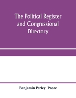 The political register and congressional directory: a statistical record of the federal officials, legislative, executive, and judicial, of the United States of America, 1776-1878 9353959748 Book Cover
