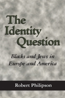 The Identity Question: Blacks and Jews in Europe and America 1578062934 Book Cover