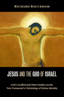 Jesus and the God of Israel: God Crucified and Other Studies on the New Testament's Christology of Divine Identity 0802845592 Book Cover