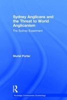 Sydney Anglicans and the Threat to World Anglicanism: The Sydney Experiment 1409420280 Book Cover