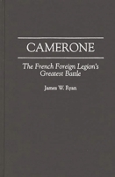 Camerone: The French Foreign Legion's Greatest Battle 0275954900 Book Cover