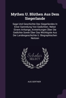 Mythen U. Blüthen Aus Dem Siegerlande: Sage Und Geschichte Des Siegerlandes In Einer Sammlung Von Gedichten. Nebst Einem Anhange, Anmerkungen Über Die 1379223350 Book Cover