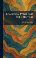 Lombardy Tyrol and the Trentino 1025511212 Book Cover