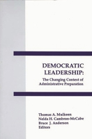 Democratic Leadership: The Changing Context of Administrative Preparation (Interpretive Perspectives on Education and Policy) 1567500498 Book Cover