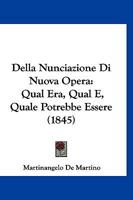Della Nunciazione Di Nuova Opera: Qual Era, Qual E, Quale Potrebbe Essere (1845) 1167597001 Book Cover