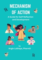 MECHANISM OF ACTION: A Guide for Self-Reflection and Development B0GL5HB2PG Book Cover