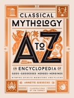 Classical Mythology A to Z: An Encyclopedia of Gods Goddesses, Heroes Heroines, Nymphs, Spirits, Monsters, and Places 0762470011 Book Cover