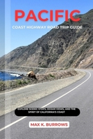 PACIFIC COAST HIGHWAY ROAD TRIP: Explore Scenic Stops, Ocean Views, And The Spirit Of California’s Coast B0FWTHDWSQ Book Cover