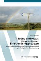 Theorie und Praxis diagnostischer Entscheidungsprozesse: Die Nachvollziehbarkeit von Testergebnissen bei der psychologischen Begutachtung 3639450361 Book Cover