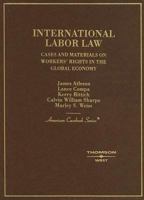 International Labor Law: Cases and Materials on Workers' Rights in the Global Economy 0314169180 Book Cover