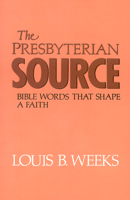 The Presbyterian Source: Bible Words That Shape a Faith 0664251005 Book Cover