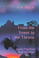 From the Tower to the Throne: Poems That Rose from the Ashes (Poetry by Rae Black) B0GT8MZCP5 Book Cover