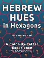 Hebrew Hues in Hexagons: A Color-By-Letter Experience for Adults and Teens B0CVNKPFD6 Book Cover