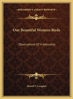 Our Beautiful Western Birds: Observations Of A Naturalist 0548448760 Book Cover