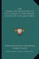 The Forms And Procedure In Civil Causes In The Sheriff Courts Of Scotland 1240087780 Book Cover