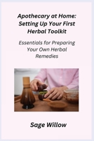 Apothecary at Home: Essentials for Preparing Your Own Herbal Remedies 1806352052 Book Cover
