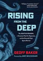 Rising from the Deep: The Seattle Kraken, a Tenacious Push for Expansion, and the Emerald City's Sports Revival 163727467X Book Cover