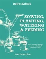 Bob's Basics: Sowing, Planting, Watering 0857834738 Book Cover