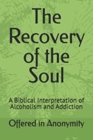The Recovery of the Soul: A Biblical Interpretation of Alcoholism and Addiction B0FLQ98KTK Book Cover