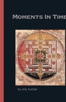 Moments in Time: by only human B0CLDXNGFM Book Cover
