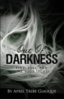 Out of Darkness : Finding, Fueling, and Living in Your Light 1647461359 Book Cover