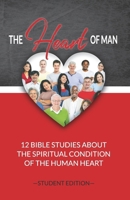 The Heart of Man (Student's Edition): 12 Bible Studies about the Spiritual Condition of the Human Heart 1947430297 Book Cover