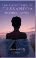 THE SECRET LIFE OF CASSANDRA: Somewhere I had To Go B0F842WW88 Book Cover