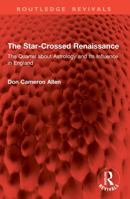The Star-Crossed Renaissance: The Quarrel about Astrology and Its Influence in England (Routledge Revivals) 1041037899 Book Cover