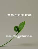 Lean Analytics For Growth: Building A Strong Business With The Lean Cycle B0FQ1CPCQD Book Cover