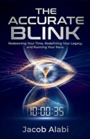 The Accurate Blink: Redeeming Your Time, Redefining Your Legacy, and Running Your Race. B0G4DPJ8Q9 Book Cover