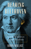 Hearing Beethoven: A Story of Musical Loss and Discovery 0226815366 Book Cover