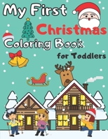 My First Christmas Coloring Book for Toddlers: Fun and Easy Designs Colouring Book for Christmas for 1-3 Years Cute Pages Old Kids Featuring Santa Cla B08NRXG13Q Book Cover