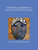 UnMasking Alzheimer's: The Memories Behind the Masks 1387202189 Book Cover