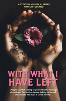 With What I Have Left: People say that talking to yourself is the first sign of madness. For Melissa James, talking to herself didn’t make her mad. It saved her life. 1760796689 Book Cover