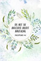 Do Not Be Anxious About Anything Philippians 4: 6: Christian Journal Notebook - Christian Gift for Women, Sermon Notes Journal 1082744484 Book Cover
