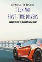 Driving Safety Tips For Teen And First-Time Drivers: An Easy Guide To Succeed In 24 Hours: Car Driving Skills B08ZKGR2MH Book Cover