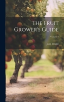 The Fruit Grower's Guide; Volume 3 1021946966 Book Cover