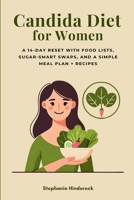 Candida Diet for Women: A 14-Day Reset with Food Lists, Sugar-Smart Swaps, and a Simple Meal Plan + Recipes B0GXC67GK6 Book Cover