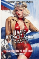 Have Jetpack - Will Travel: The First Five Adventures B0CLNRK3FT Book Cover