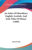 An Index Of Hereditary English, Scottish, And Irish Titles Of Honor 1639141022 Book Cover