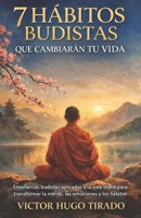 7 HÁBITOS BUDISTAS QUE CAMBIARÁN TU VIDA: Enseñanzas budistas aplicadas a la vida diaria para transformar la mente, las emociones y los hábitos (Spanish Edition) B0GG2KN41G Book Cover