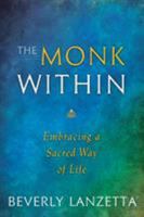 The Monk Within: Embracing a Sacred Way of Life 0984061657 Book Cover