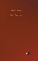 Only One Love; or, Who Was the Heir 1508587566 Book Cover