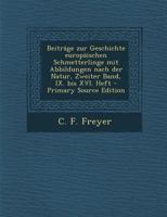 Beitr�ge zur Geschichte europ�ischen Schmetterlinge mit Abbildungen nach der Natur, Zweiter Band, IX. bis XVI. Heft 1022564951 Book Cover