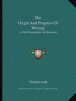 The Origin And Progress Of Writing: As Well Hieroglyphic As Elementary 1162982233 Book Cover