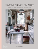 How to French Country: Color and design inspiration from southwest France 1760762458 Book Cover